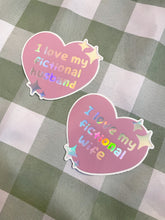 Load image into Gallery viewer, 'I love my fictional husband/wife' holographic vinyl sticker