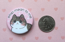 Load image into Gallery viewer, Stop Mean to Me Soft-touch matte button - mussyhead